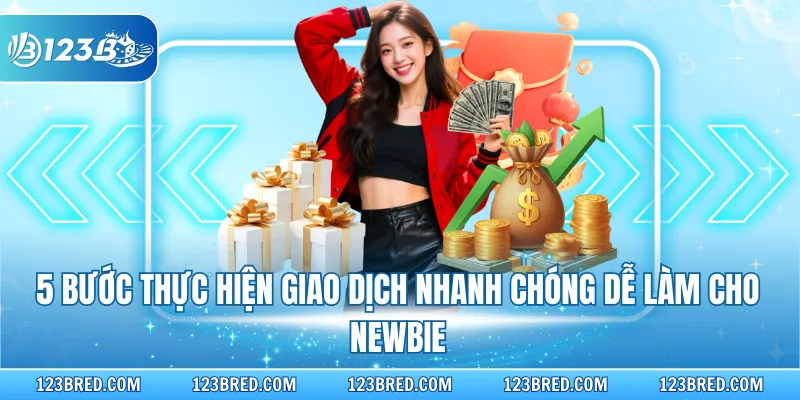 Rút Tiền 123B - Hướng Dẫn Nhanh Thu Lợi Nhuận Qua Đa Kênh 3 5 bước thực hiện giao dịch nhanh chóng dễ làm cho Newbie