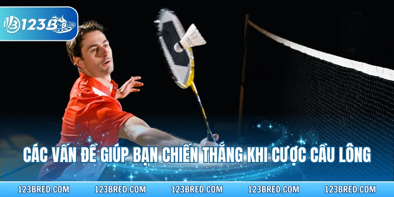Cách Chơi Cá Cược Cầu Lông Chuyên Sâu Cho Newbie 123B 4 Các vấn đề giúp bạn chiến thắng khi cược cầu lông