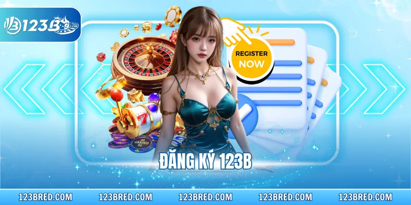 Đăng Ký 123B Quy Trình Nhanh Gọn Nhận Ưu Đãi Bất Ngờ 1 Đăng Ký 123B Quy Trình Nhanh Gọn Nhận Ưu Đãi Bất Ngờ