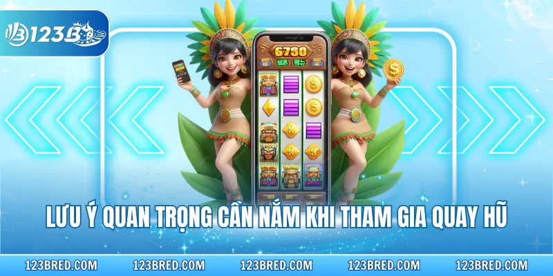Kho Báu Aztec – Hành Trình Khám Phá Kho Báu Bí Ẩn 2026 4 Lưu ý quan trọng cần nắm khi tham gia quay hũ