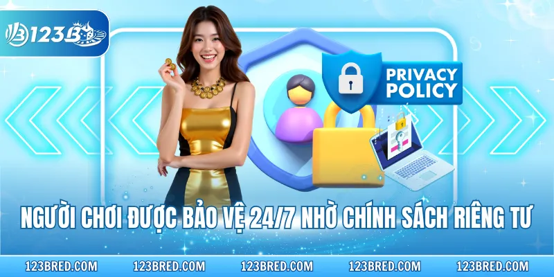 Quyền Riêng Tư 123B - Chính Sách Bảo Vệ Thành Viên 3 Người chơi được bảo vệ 24/7 nhờ chính sách riêng tư