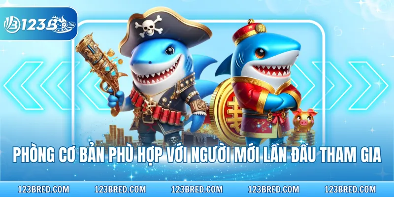 Bắn Cá Phát Tài – Săn Thưởng Đại Dương Thú Vị 2026 3 Phòng cơ bản phù hợp với người mới lần đầu tham gia