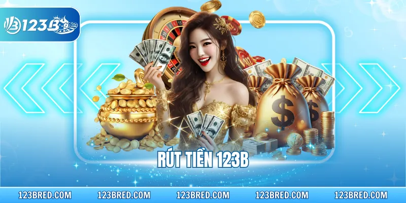 Rút Tiền 123B - Hướng Dẫn Nhanh Thu Lợi Nhuận Qua Đa Kênh 1 Rút Tiền 123B - Hướng Dẫn Nhanh Thu Lợi Nhuận Qua Đa Kênh