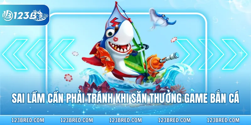 Bắn Cá Vũ Trụ – Hạ Boss Nhanh, Nhận Thưởng Siêu Tốc 4 Sai lầm cần phải tránh khi săn thưởng game bắn cá