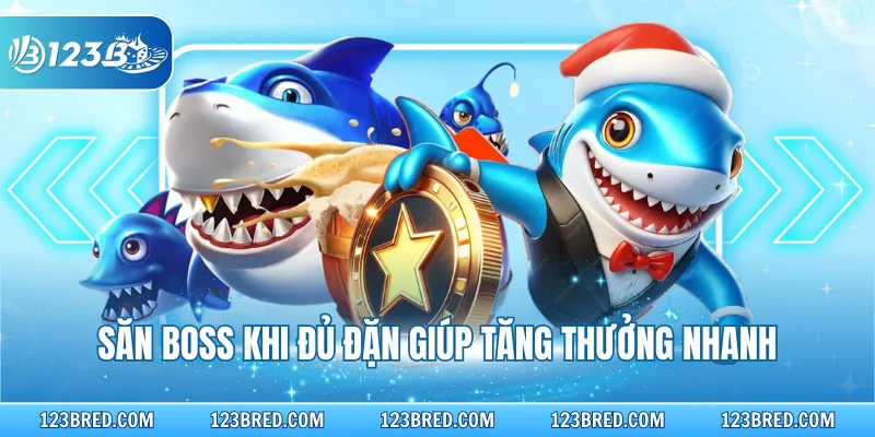 Bắn Cá Phát Tài – Săn Thưởng Đại Dương Thú Vị 2026 4 Săn boss khi đủ đặn giúp tăng thưởng nhanh